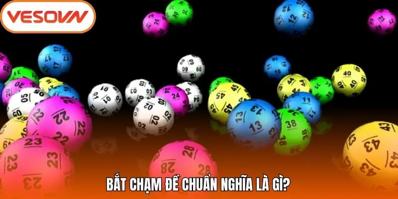 Bắt chạm đề chuẩn nghĩa là gì?