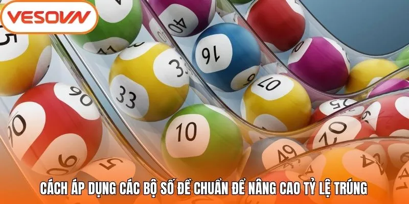 Cách áp dụng các bộ số đề chuẩn để nâng cao tỷ lệ trúng