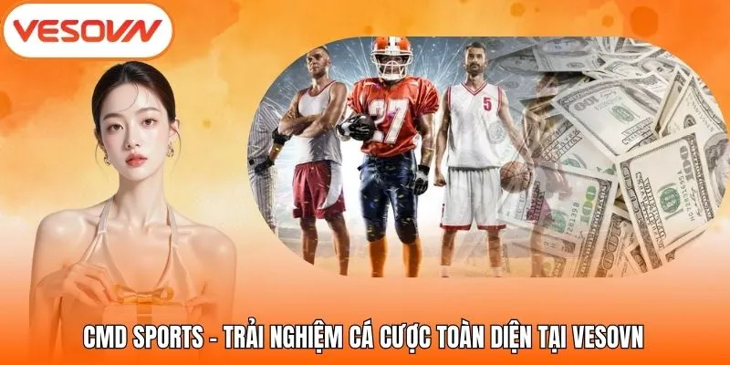 CMD Sports – Trải Nghiệm Cá Cược Toàn Diện Tại VesoVN