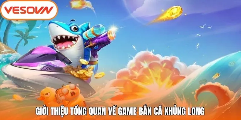 Giới thiệu tổng quan về game Bắn Cá Khủng Long