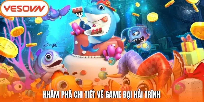 Khám phá chi tiết về game Đại Hải Trình