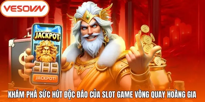 Khám phá sức hút độc đáo của Slot Game Vòng Quay Hoàng Gia