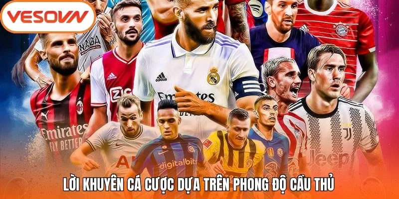 Lời khuyên cá cược dựa trên phong độ cầu thủ