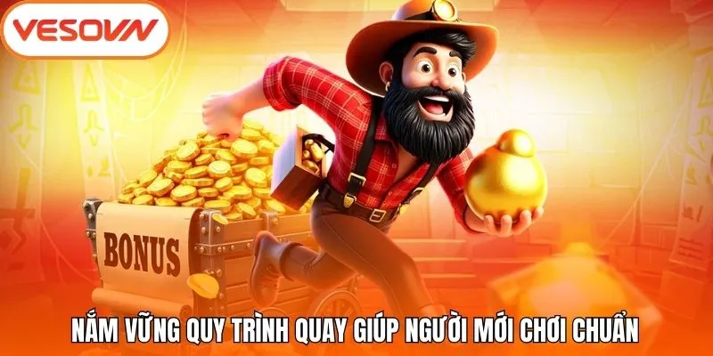 Nắm vững quy trình quay giúp người mới chơi chuẩn
