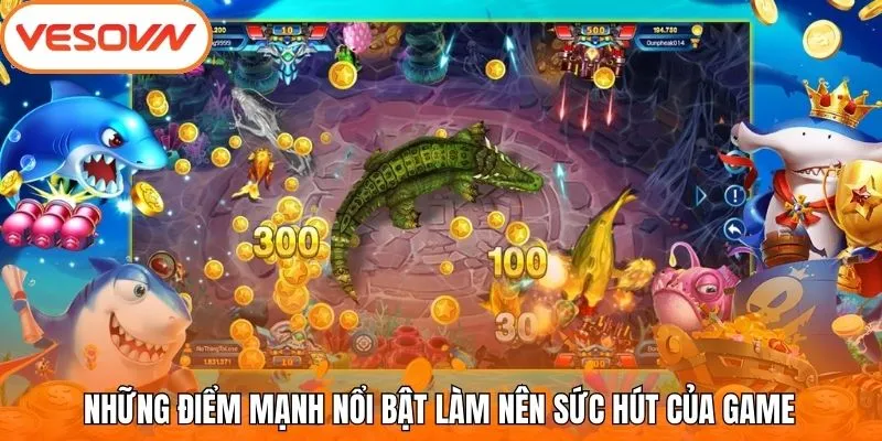 Những điểm mạnh nổi bật làm nên sức hút của game