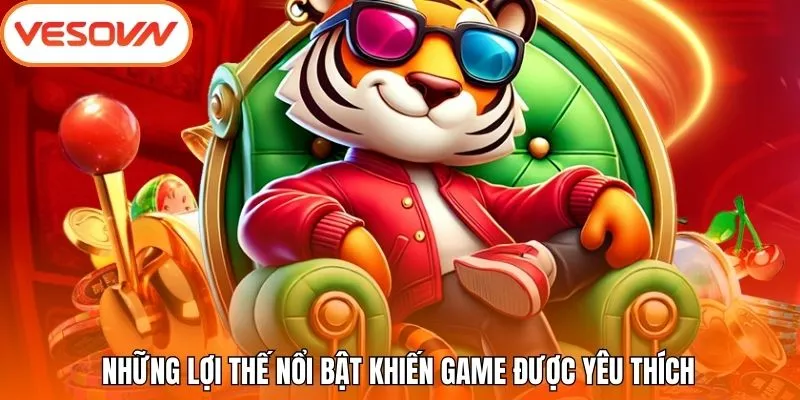 Những lợi thế nổi bật khiến game được yêu thích