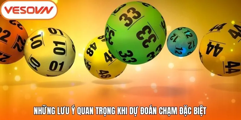 Những lưu ý quan trọng khi dự đoán chạm đặc biệt