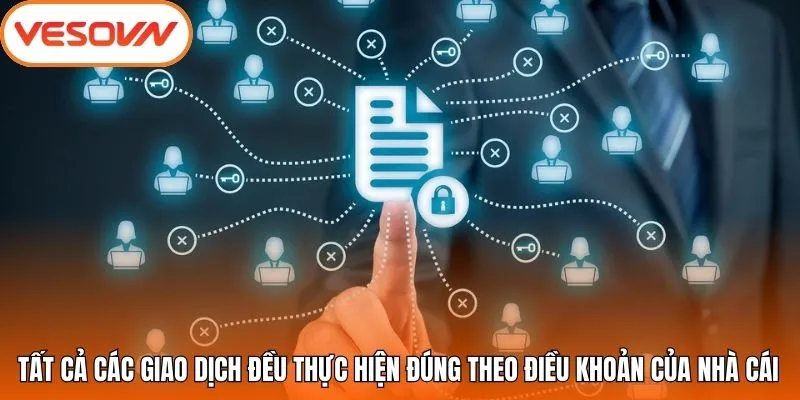 Tất cả các giao dịch đều thực hiện đúng theo điều khoản của nhà cái