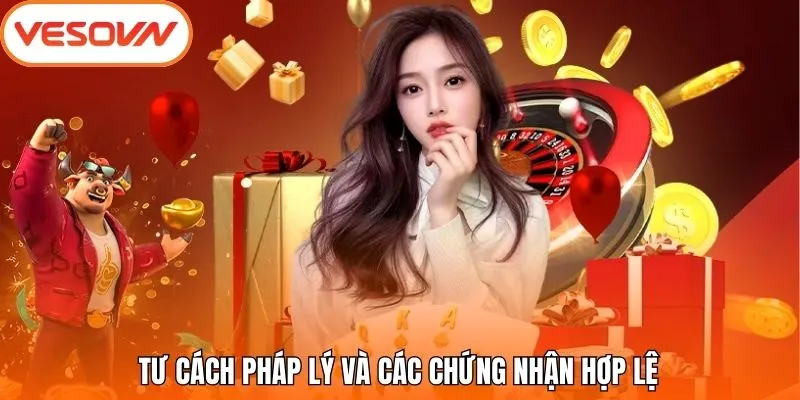 Tư cách pháp lý và các chứng nhận hợp lệ