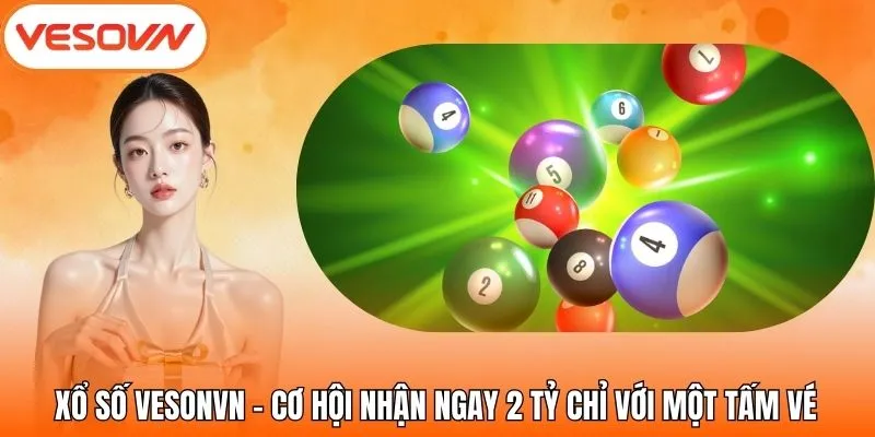 Xổ Số VesonVN - Cơ Hội Nhận Ngay 2 tỷ Chỉ Với Một Tấm Vé